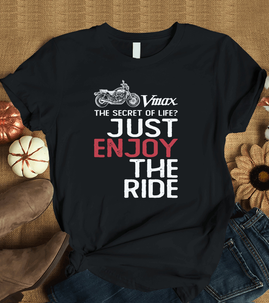 Vmax The Secret of Life Just Enjoy the Ride T-Shirt