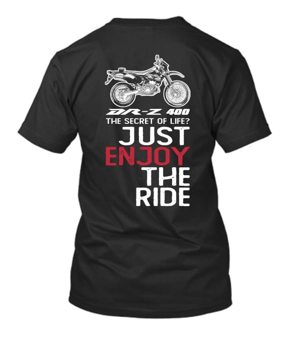 DR Z 400 The Secret Of Life Just Enjoy The Ride T-Shirt