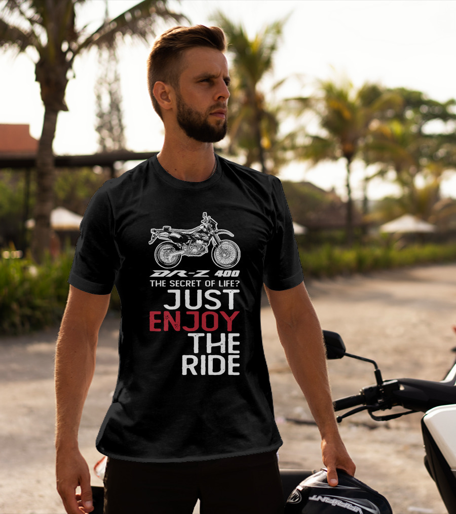 DR Z 400 The Secret Of Life Just Enjoy The Ride T-Shirt