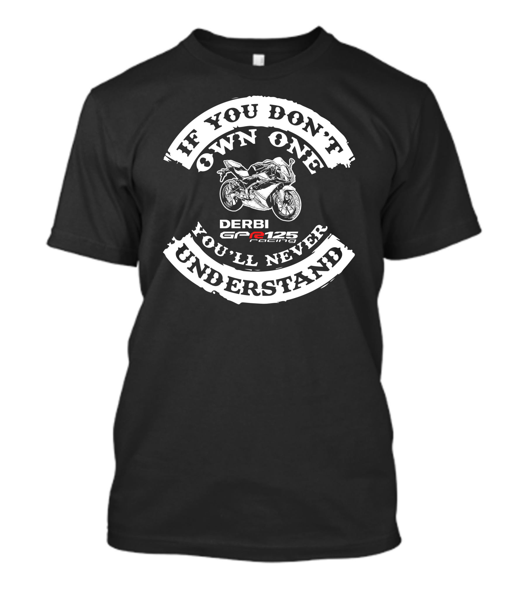 If You Don't Own One You'll Never Understand Derbi Gpr 125 Racing T-Shirt