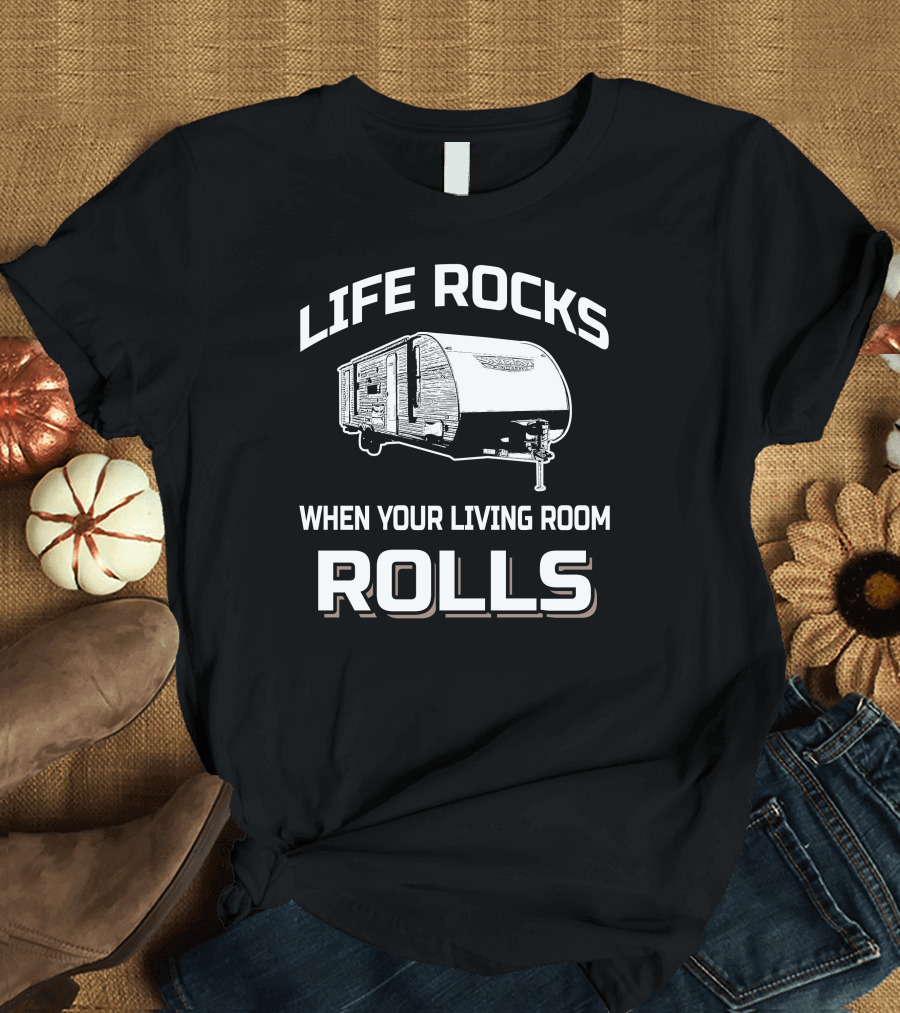Life Rocks When Your Living Room Rolls Forest River Salem Cruise Lite 263BHXL T-Shirt