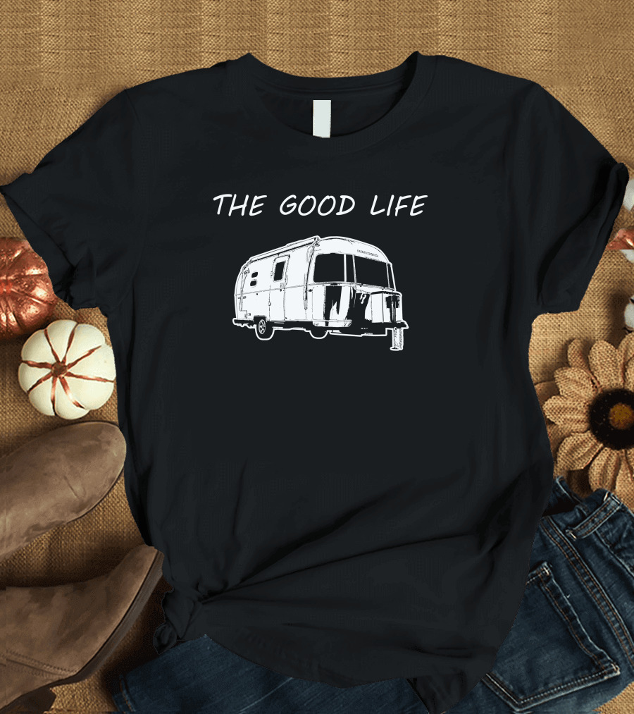 The Good Life Airstream Caravel 20FB Camper Trailer Adventure T-Shirt