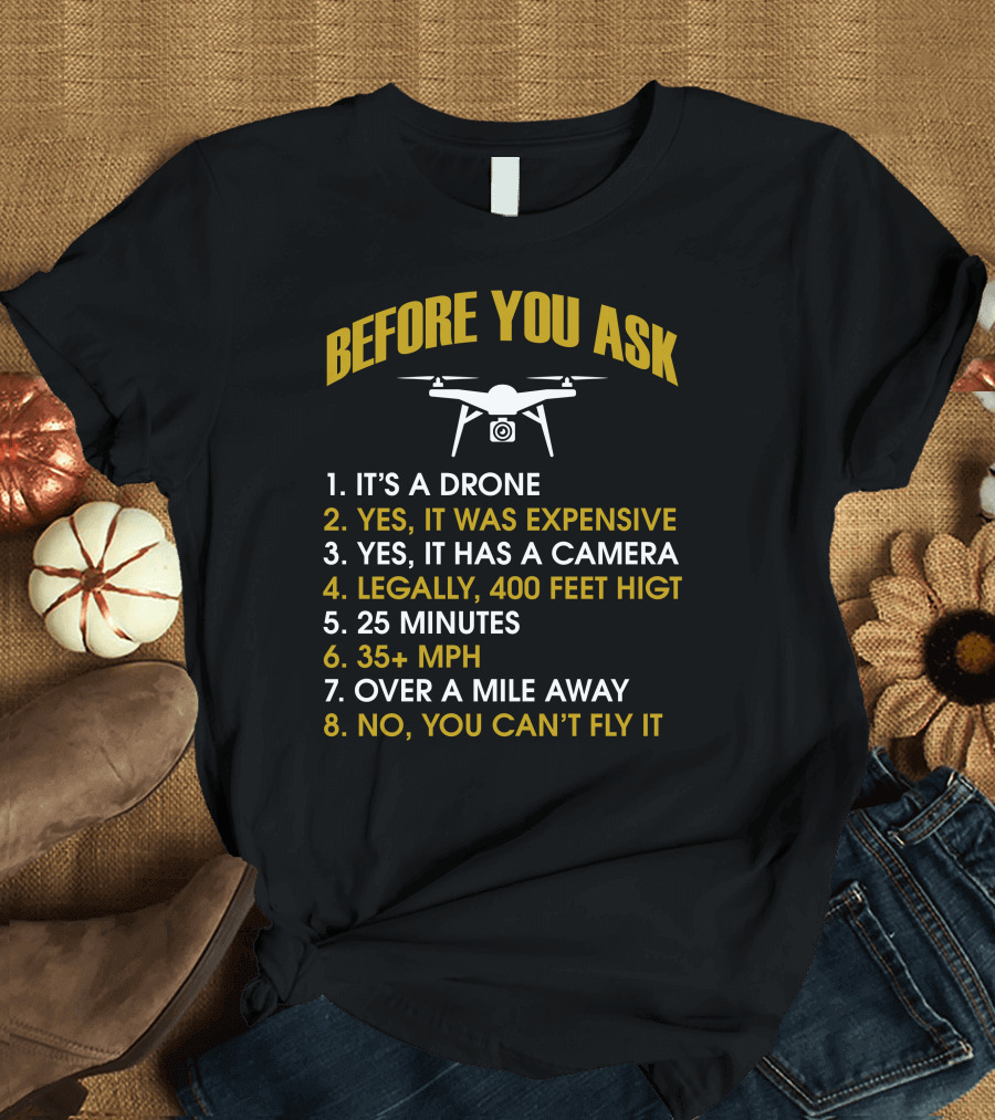 Before You Ask Drone Facts and Answers T-Shirt