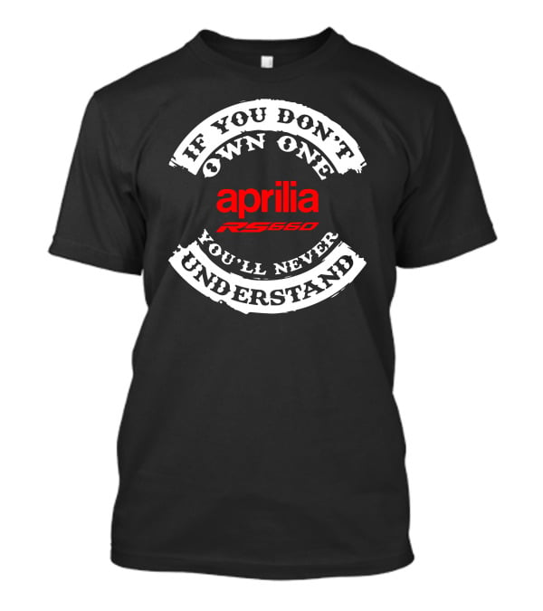 Aprilia RS 660 If You Don't Own One You'll Never Understand T-Shirt