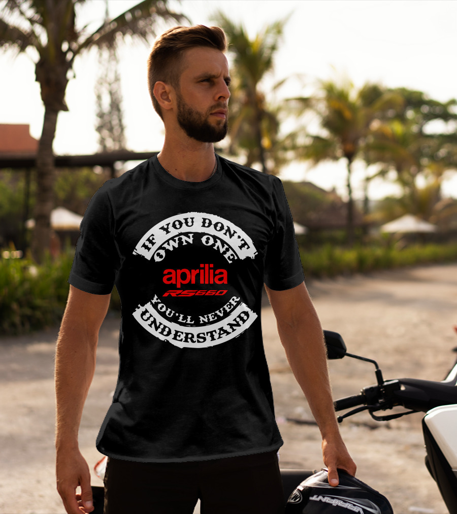 Aprilia RS 660 If You Don't Own One You'll Never Understand T-Shirt