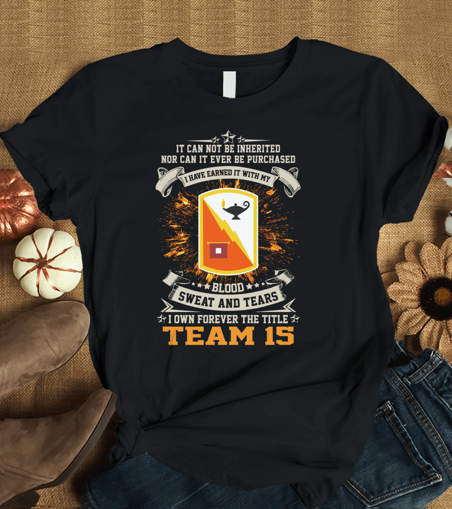 I Have Earned It With My Blood Sweat and Tears Team 15 15th Signal Brigade T-Shirt