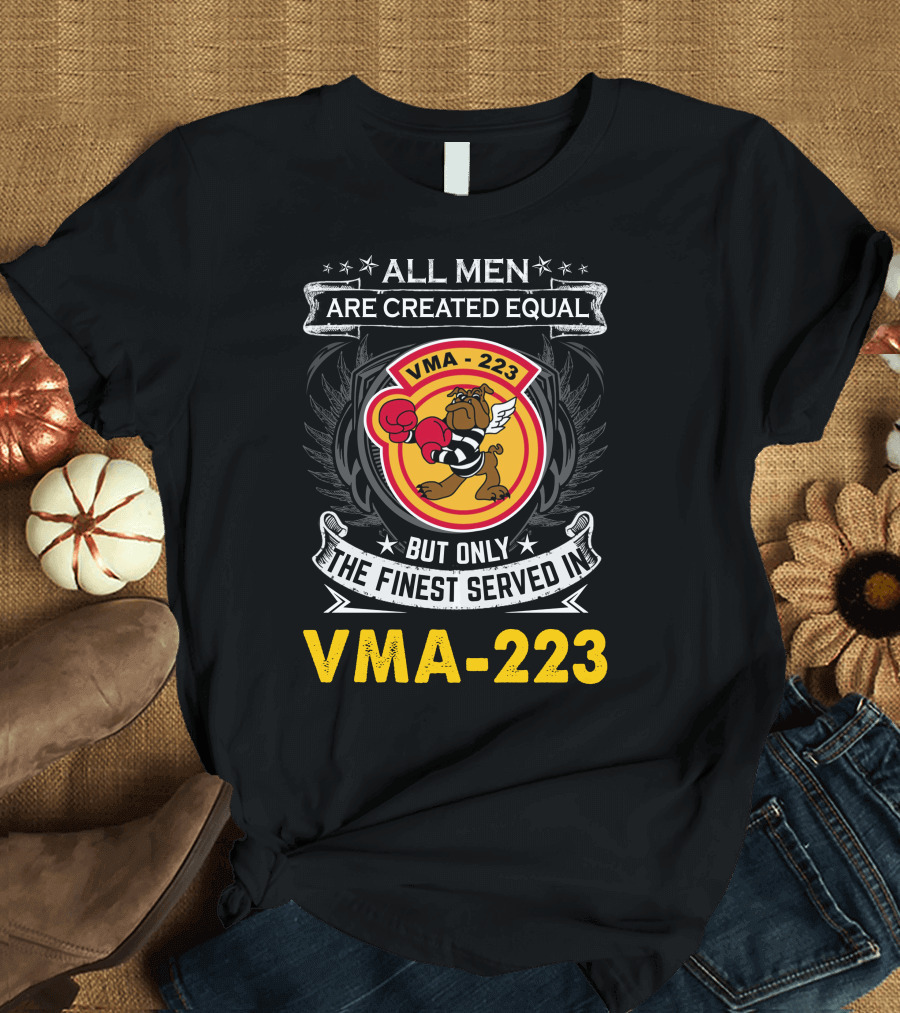 ALL MEN ARE CREATED EQUAL BUT ONLY THE FINEST SERVED IN VMA-223 T-Shirt
