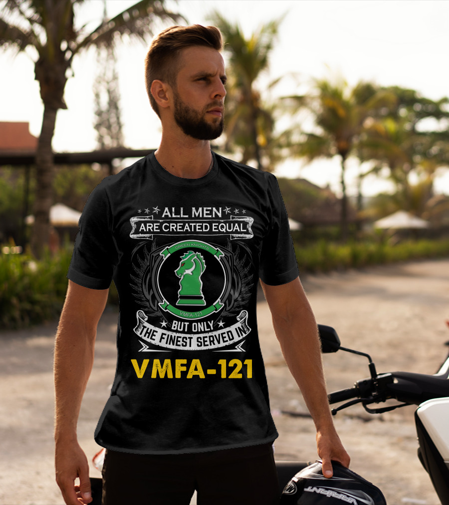 All Men Are Created Equal But Only The Finest Served In Vmfa-121 Green Knights T-Shirt