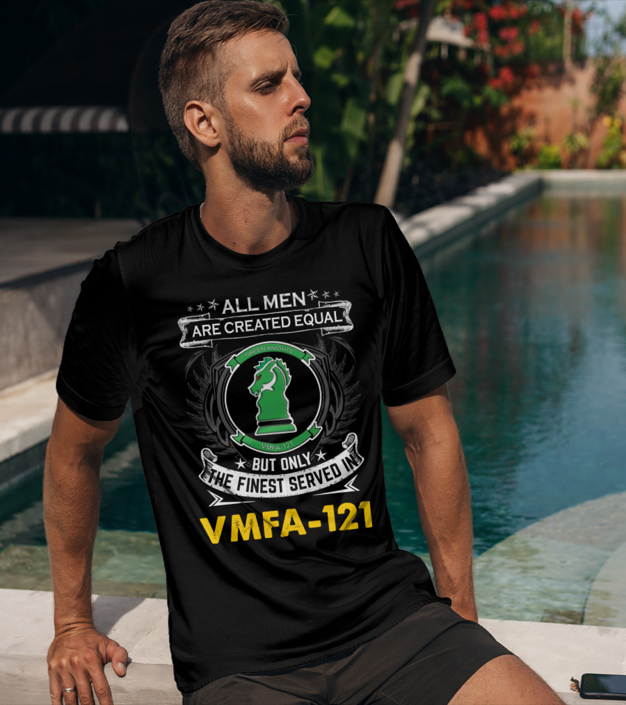 All Men Are Created Equal But Only The Finest Served In Vmfa-121 Green Knights T-Shirt