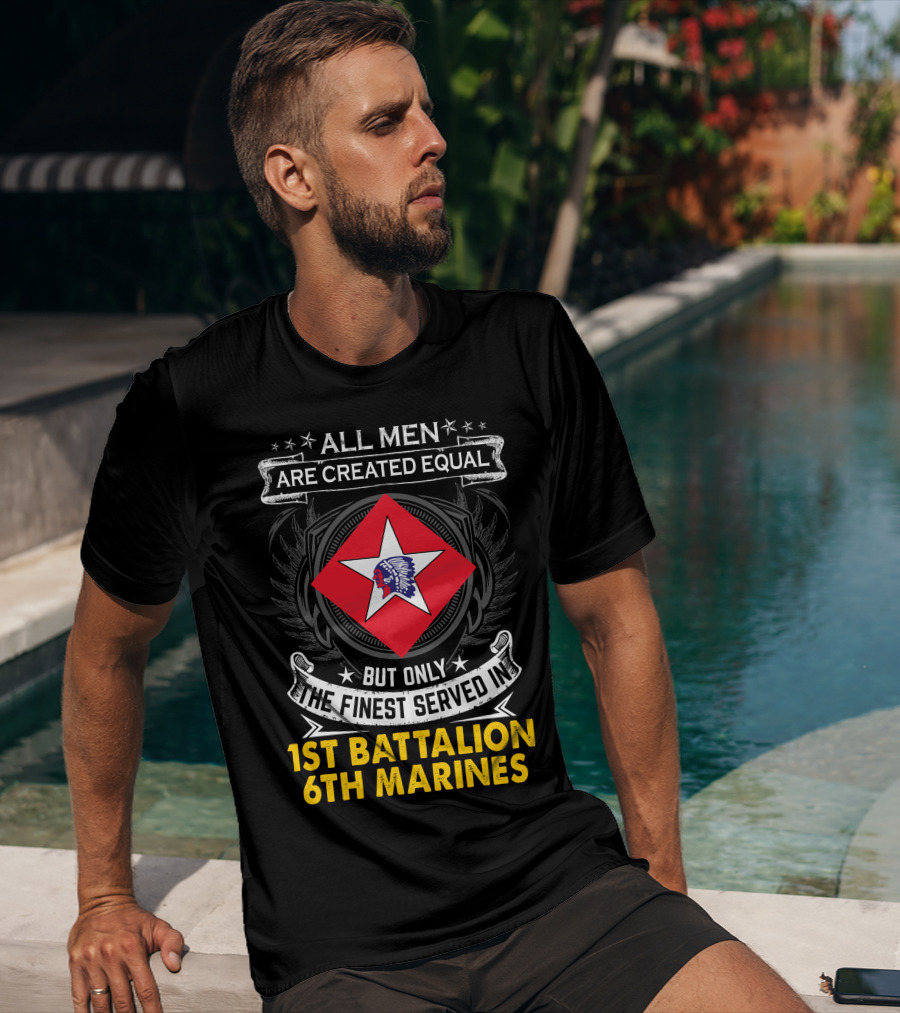 All Men Are Created Equal But Only The Finest Served In 1St Battalion 6Th Marines T-Shirt