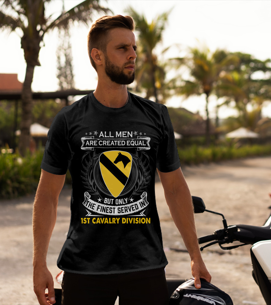 All Men Are Created Equal But Only The Finest Served In 1st Cavalry Division T-Shirt