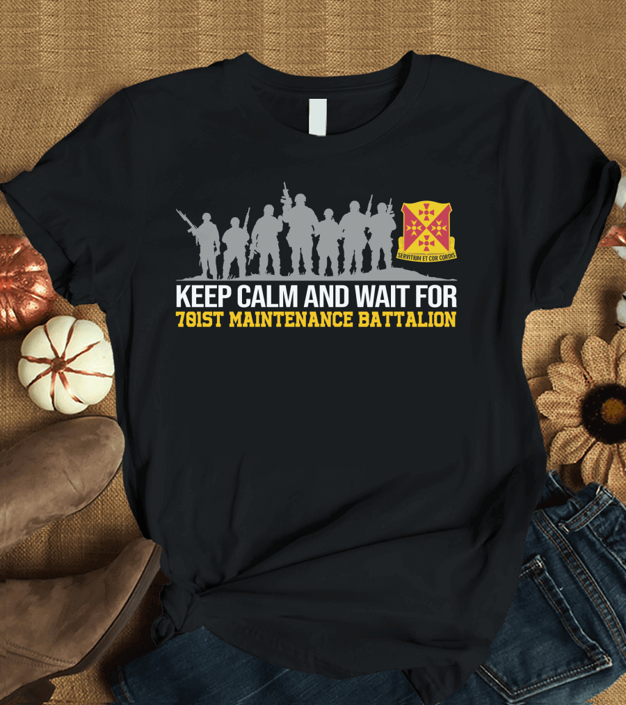 Keep Calm and Wait for 701st Maintenance Battalion Servitium Et Cor Cordis T-Shirt