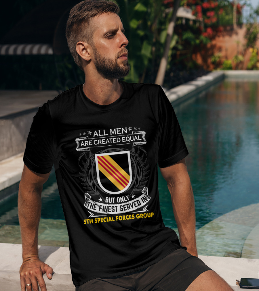 All Men Are Created Equal But Only The Finest Served In 5Th Special Forces Group T-Shirt