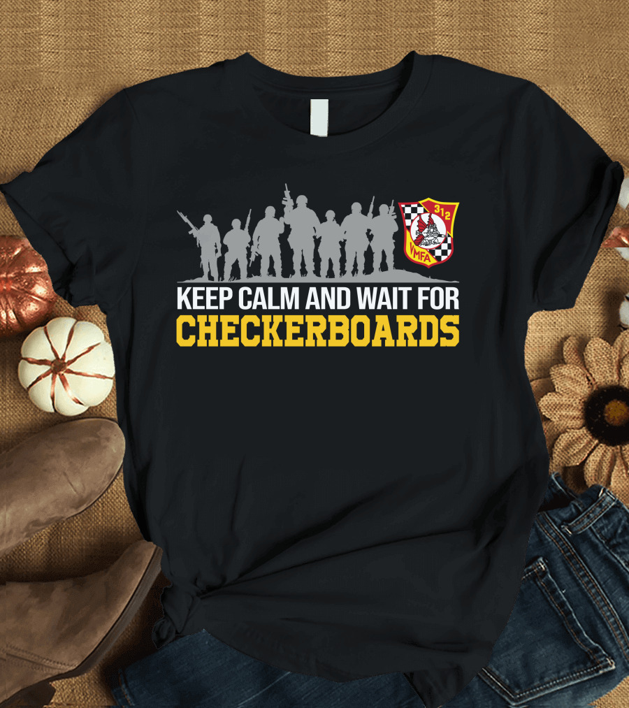 KEEP CALM AND WAIT FOR CHECKERBOARDS VMFA 312 T-Shirt