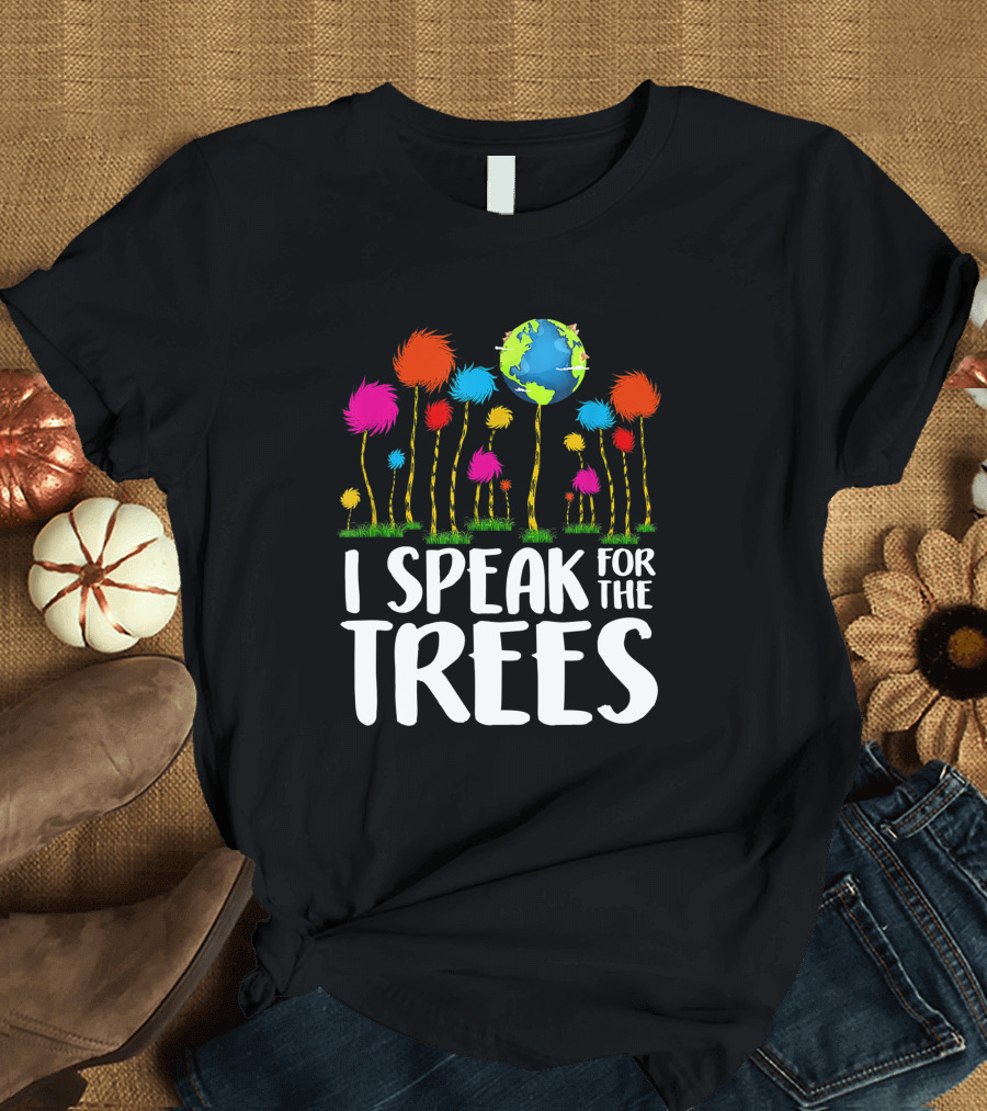 I Speak For The Trees Earth Day Save Planet Eco Inspiration Truffula Earth T-Shirt