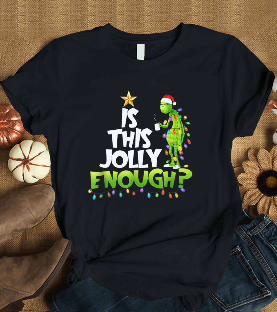 Is This Jolly Enough G.rinch Christmas Noel Funny Gift T-Shirt