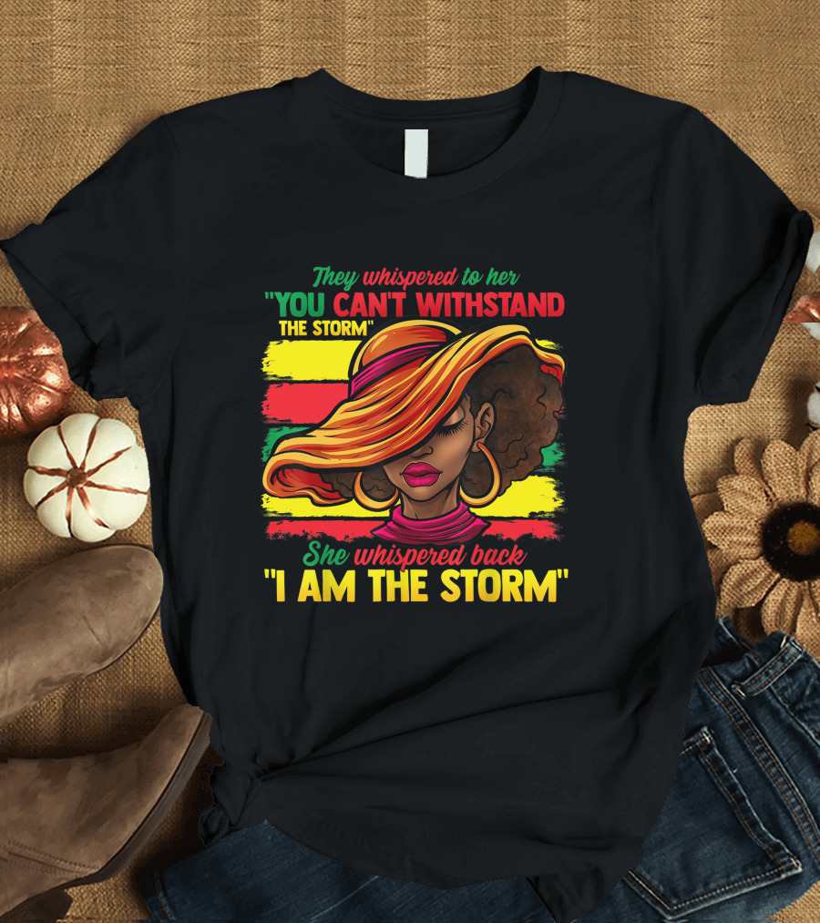 Proud Black African American Ladies Black History Month You Can't Withstand the Storm I Am the Storm T-Shirt