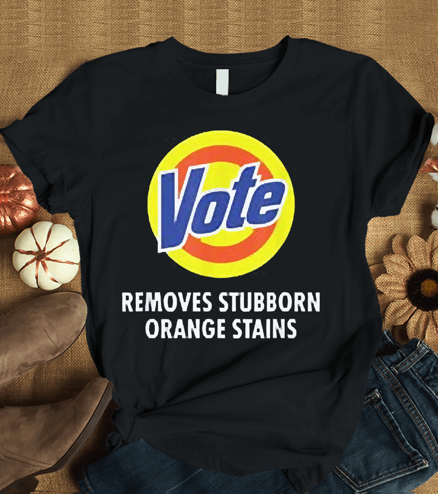 Vote Removes Stubborn Orange Stains Funny Anti Trump T-Shirt