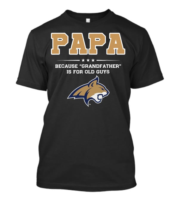 Montana State Bobcats Papa Because Grandfather Is For Old Guys T-Shirt