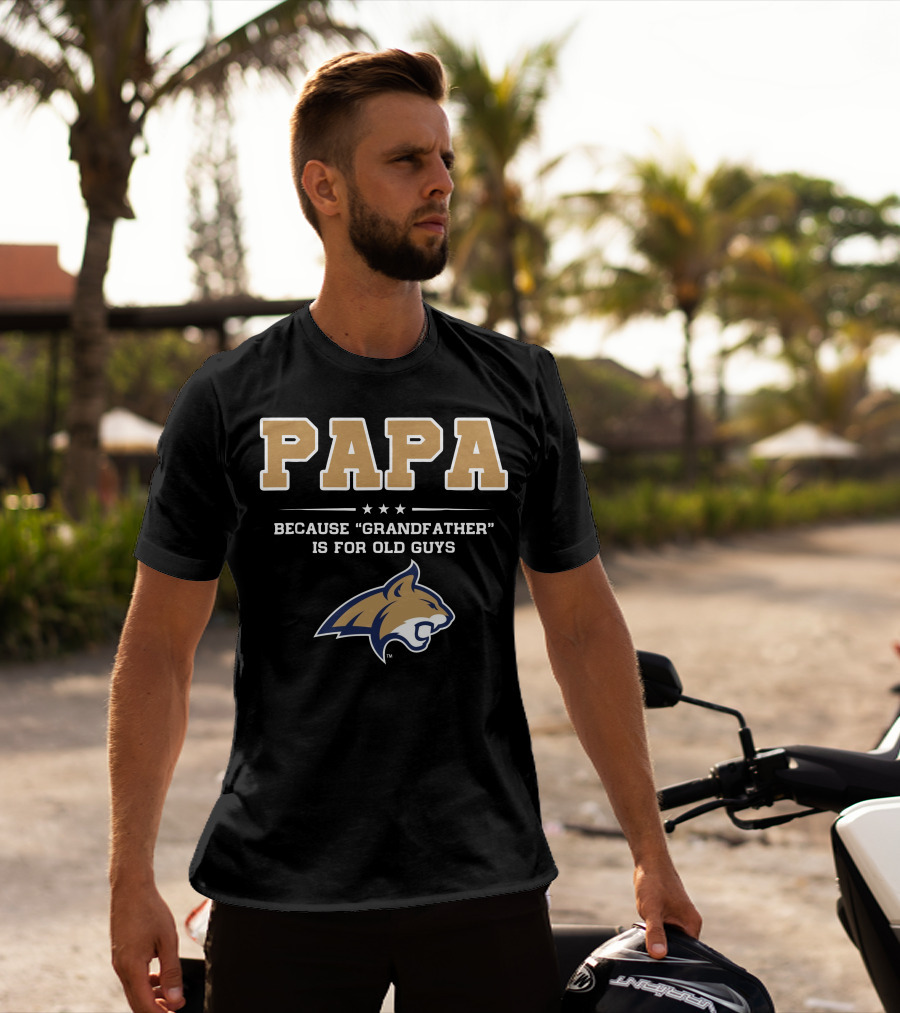 Montana State Bobcats Papa Because Grandfather Is For Old Guys T-Shirt