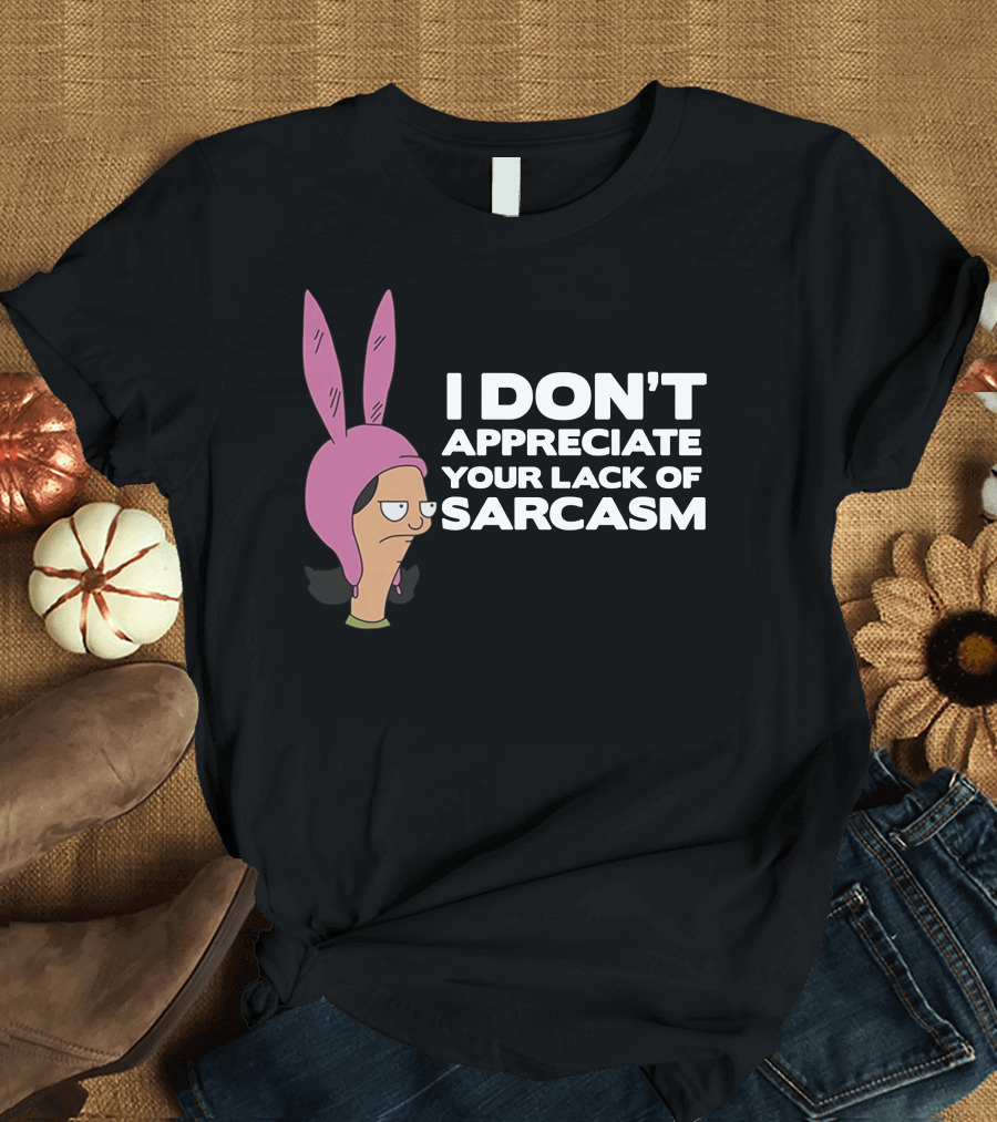 I Don't Appreciate Your Lack of Sarcasm Louise Pink Bunny Ears T-Shirt
