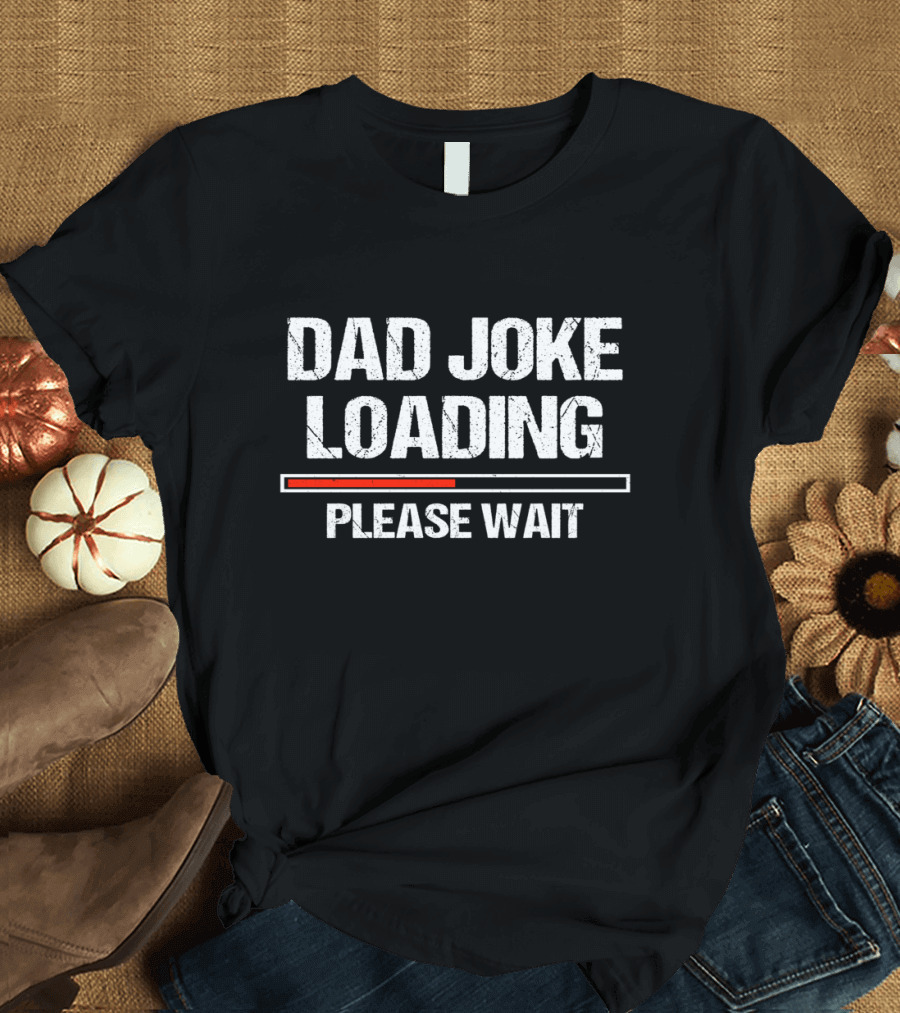 Dad Joke Loading Please Wait Funny Joker T-Shirt