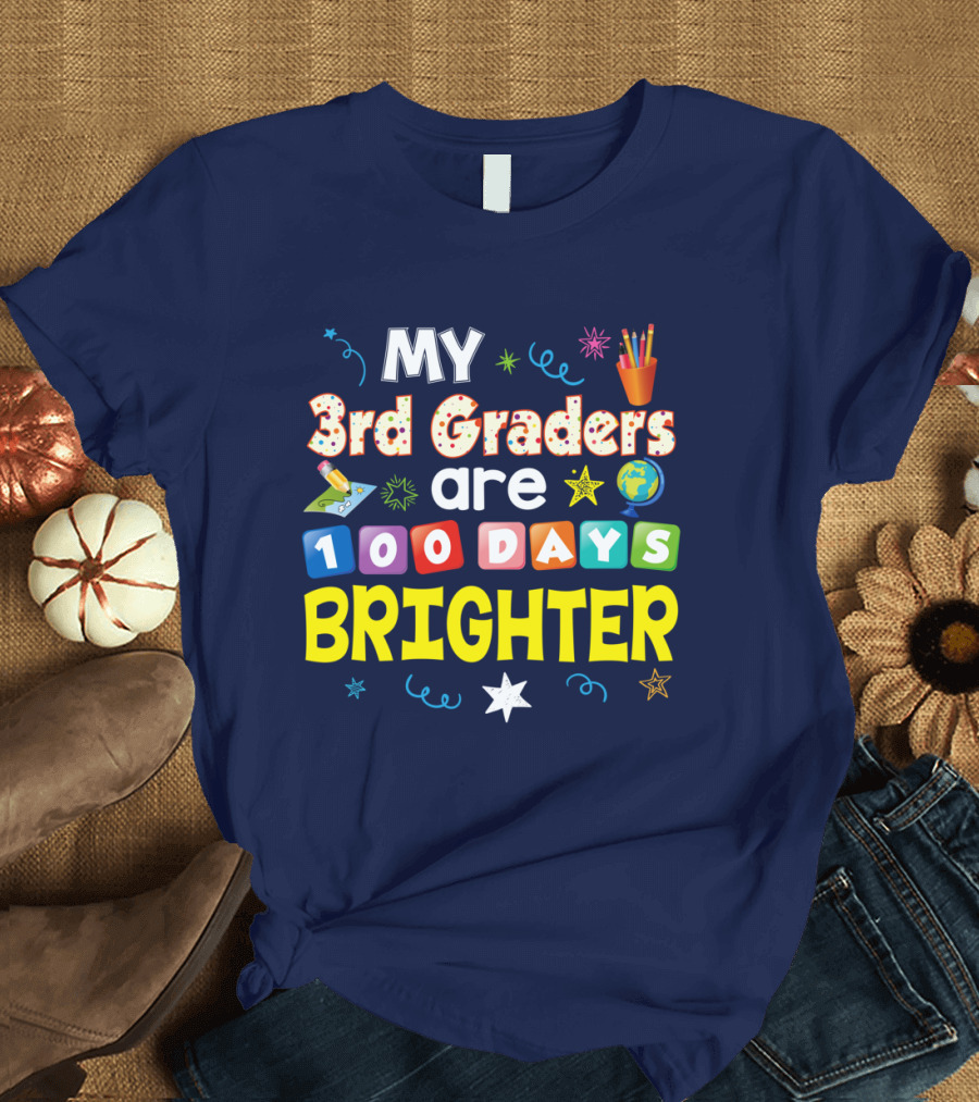 My 3rd Graders Are 100 Days Brighter Stars Pencils Globe Blocks T-Shirt