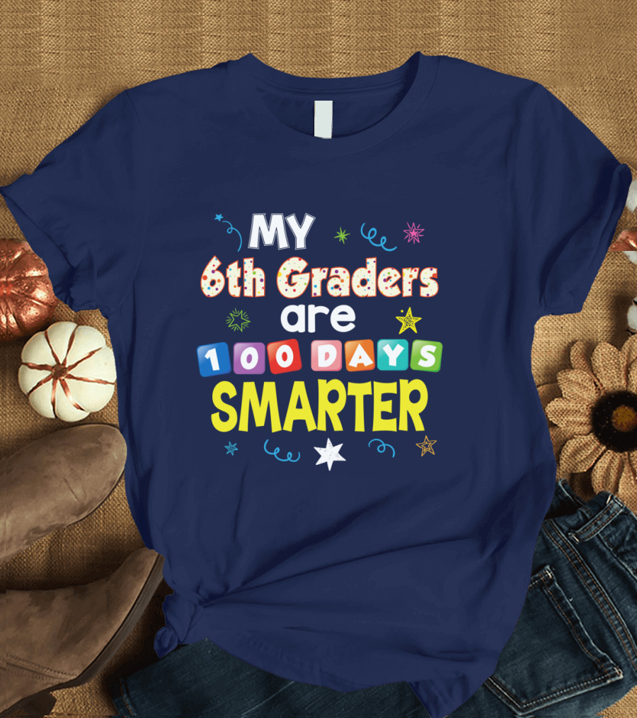 MY 6th Graders Are 100 Days Smarter with Stars and Colorful Blocks T-Shirt