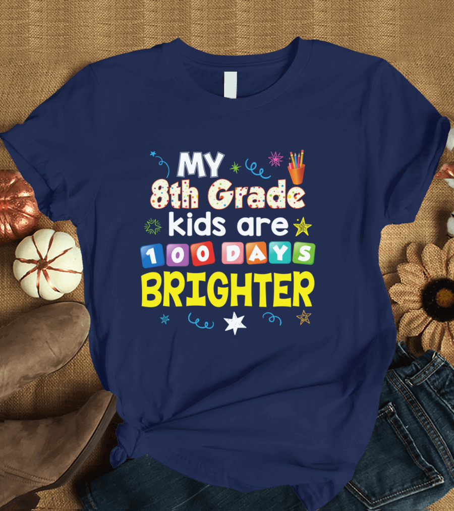 MY 8th Grade Kids Are 100 Days Brighter with Colorful Stars and Pencils T-Shirt