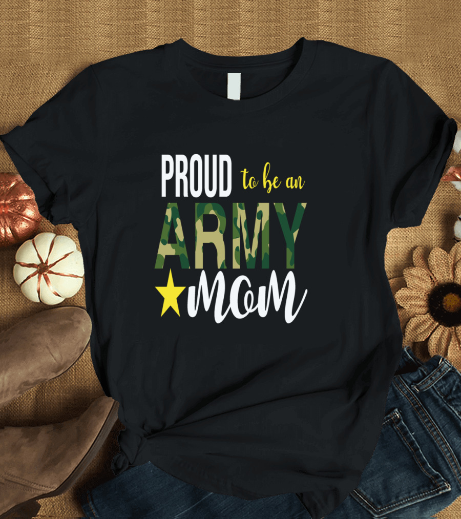 PROUD to Be an ARMY MOM Mother Parent with Camouflage and Star T-Shirt