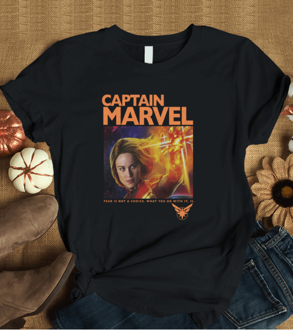 T-Shirt: Captain Marvel Fear Is Not A Choice What You Do With It Is T-Shirt Captain Marvel Fear Is Not A Choice What You Do With It Is T-Shirt