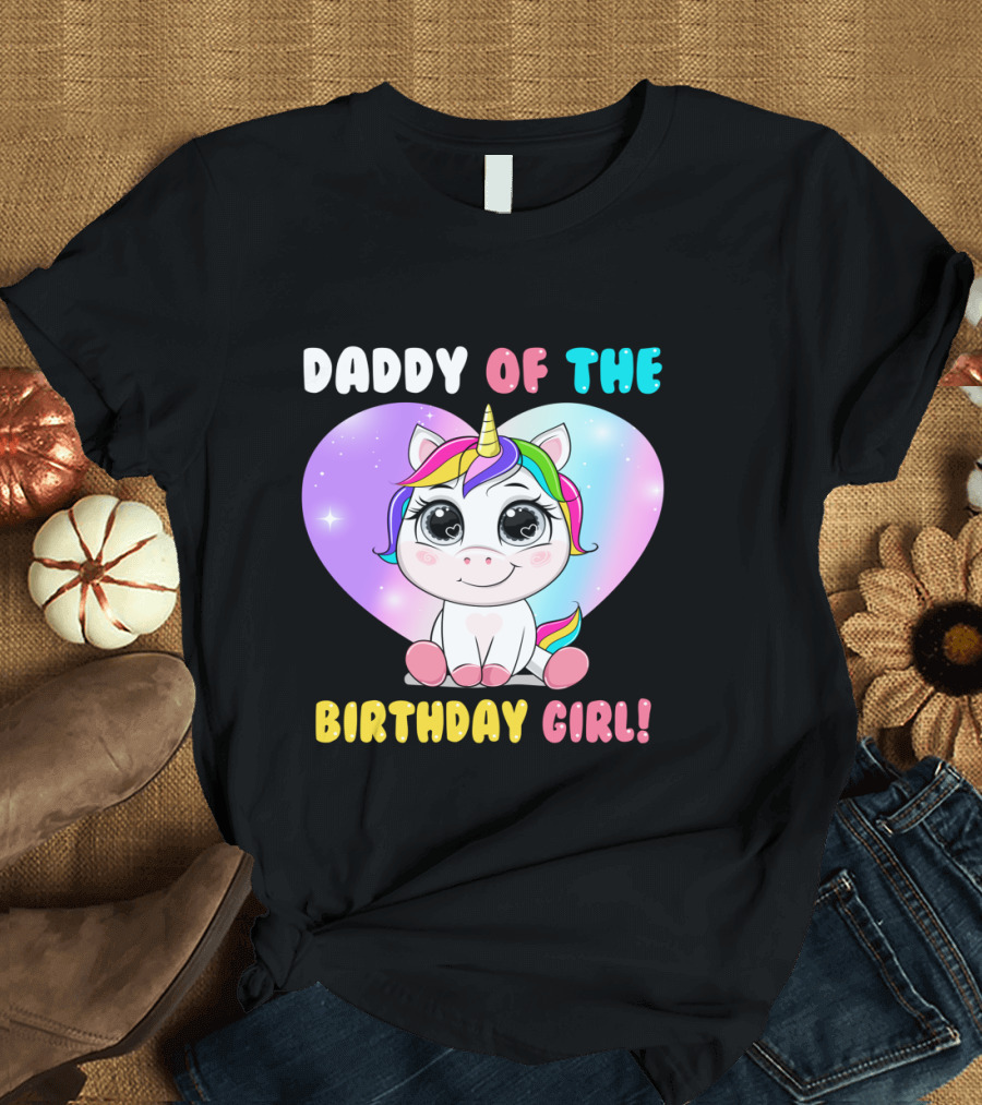 DADDY OF THE BIRTHDAY GIRL Unicorn with Rainbow Heart T-Shirt