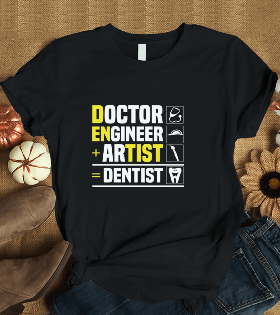 Doctor Engineer Artist Dentist Dental T-Shirt