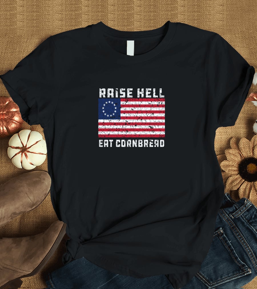 Raise Hell Eat Cornbread Betsy Ross Flag T-Shirt