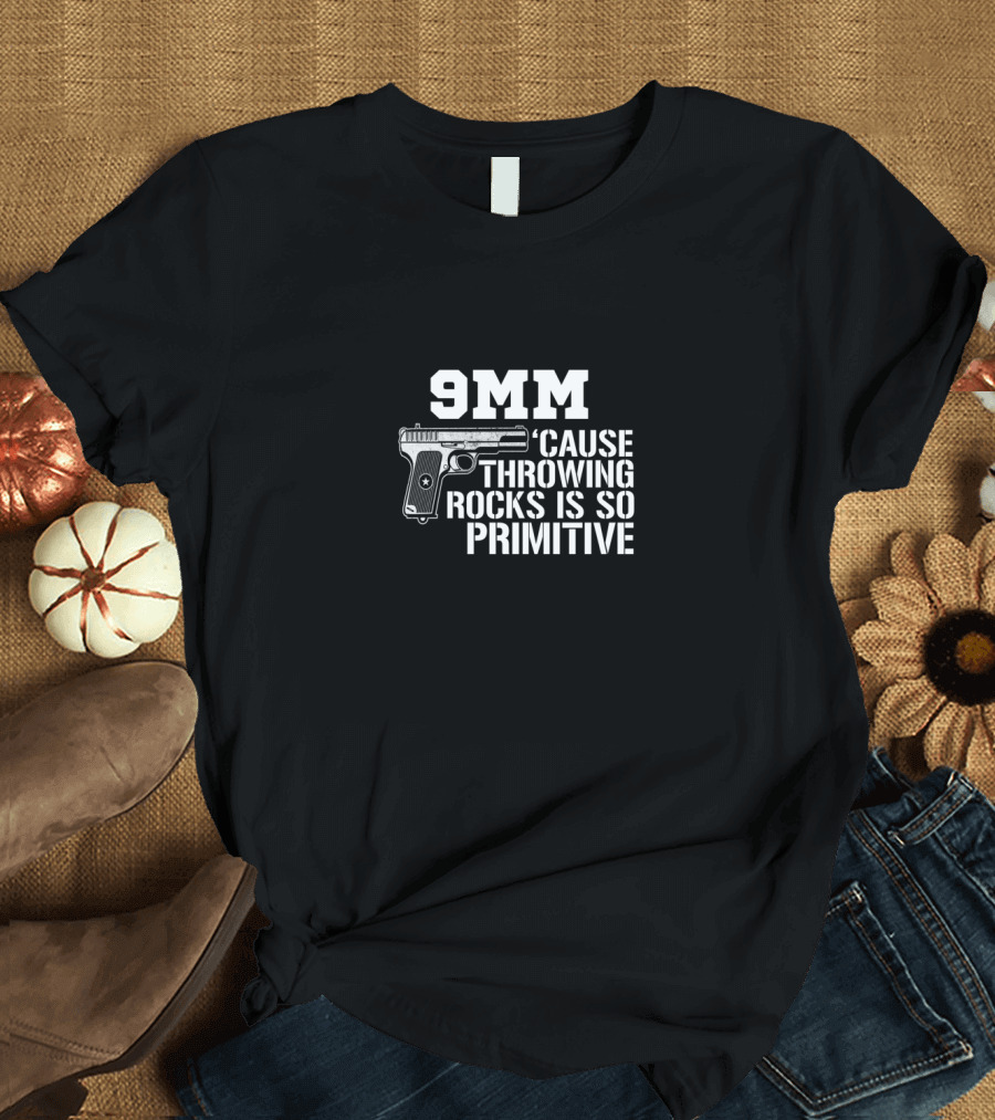 9MM 'Cause Throwing Rocks Is So Primitive Handgun T-Shirt
