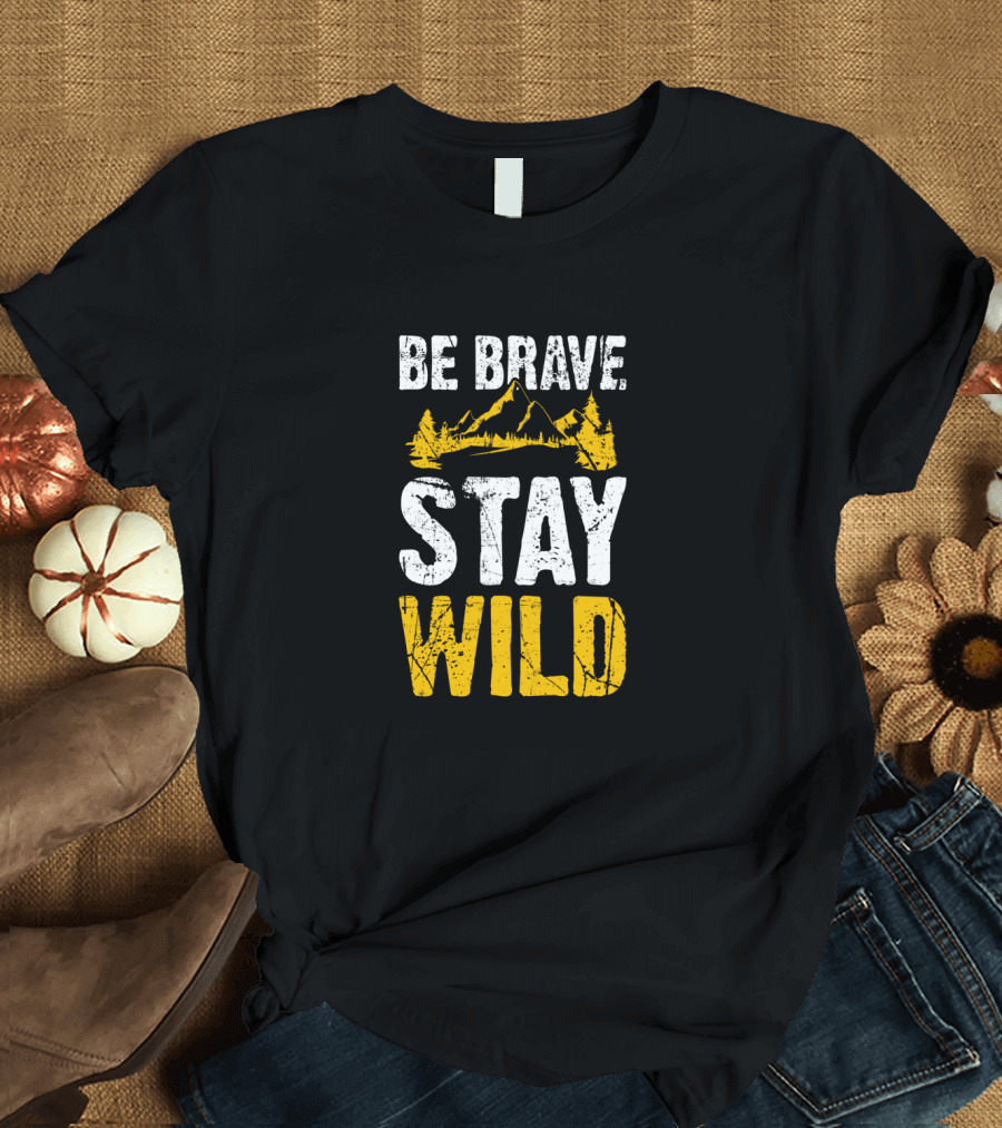 Be Brave Stay Wild Hiking Adventure with Mountain T-Shirt