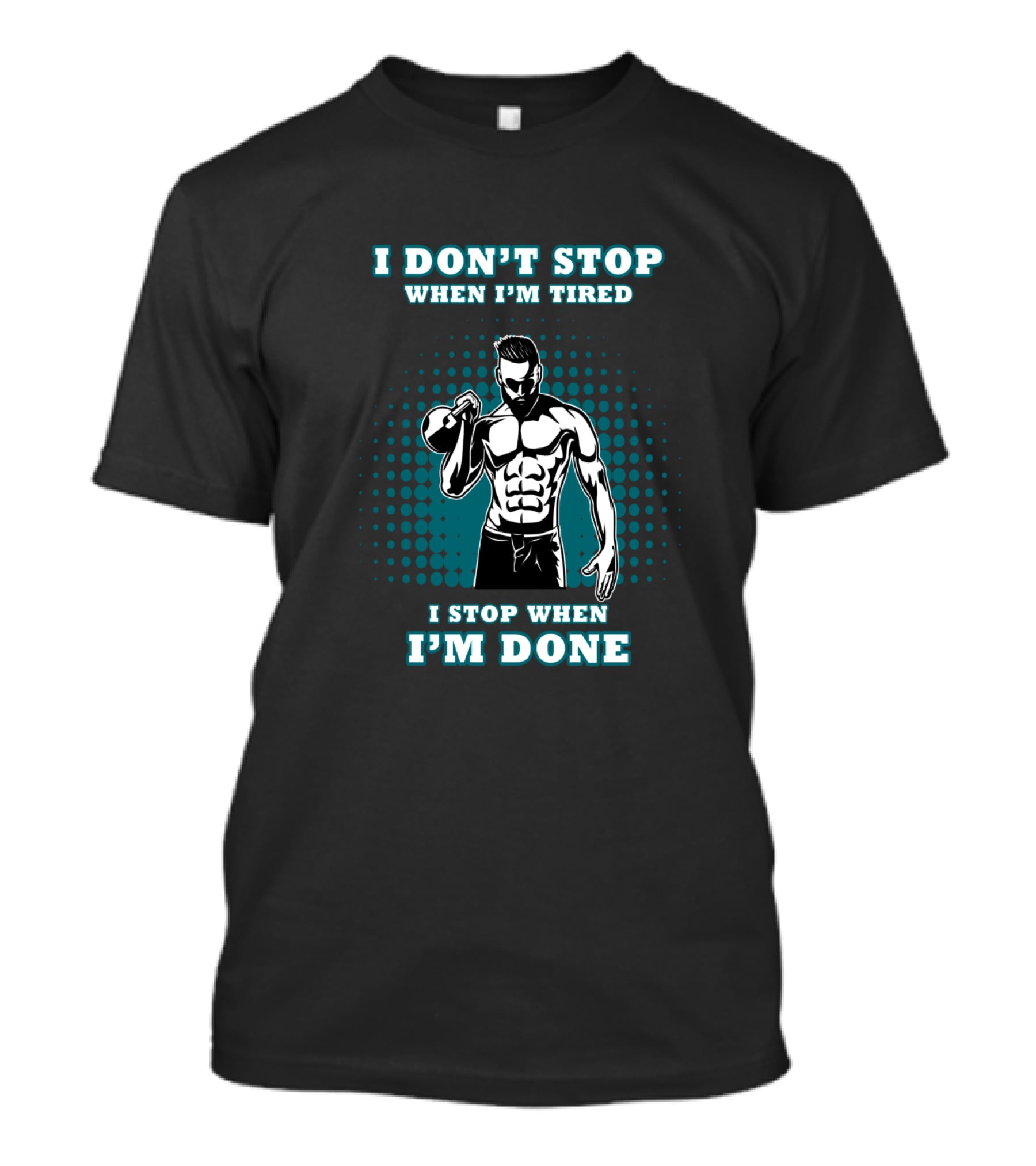 I Don't Stop When I'm Tired I Stop When I'm Done Bodybuilding Gym T-Shirt