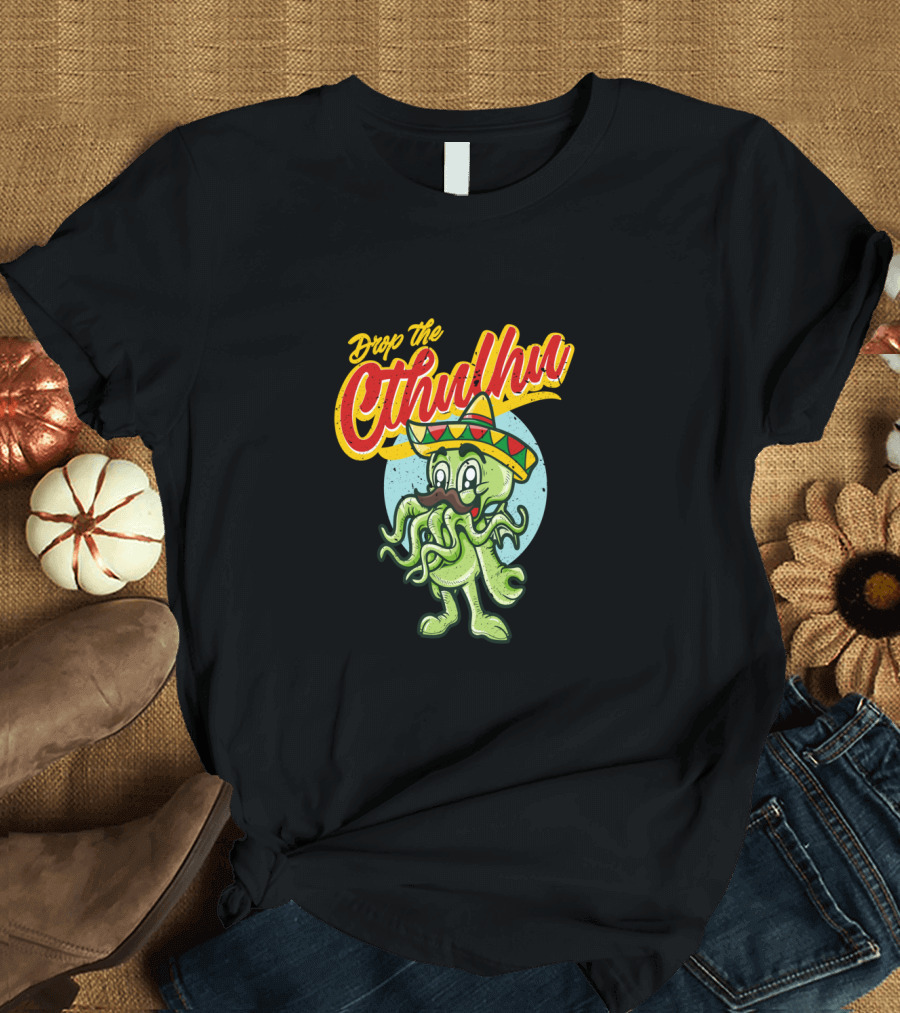 Drop the Cthulhu Cinco de Mayo Monster with Sombrero T-Shirt