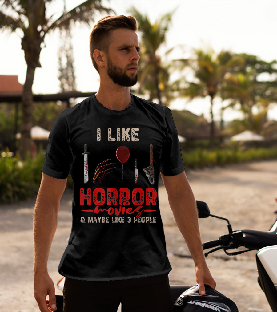 I Like Horror Movies Bloody Knife Balloon Chainsaw Claw Maybe Like 3 People T-Shirt