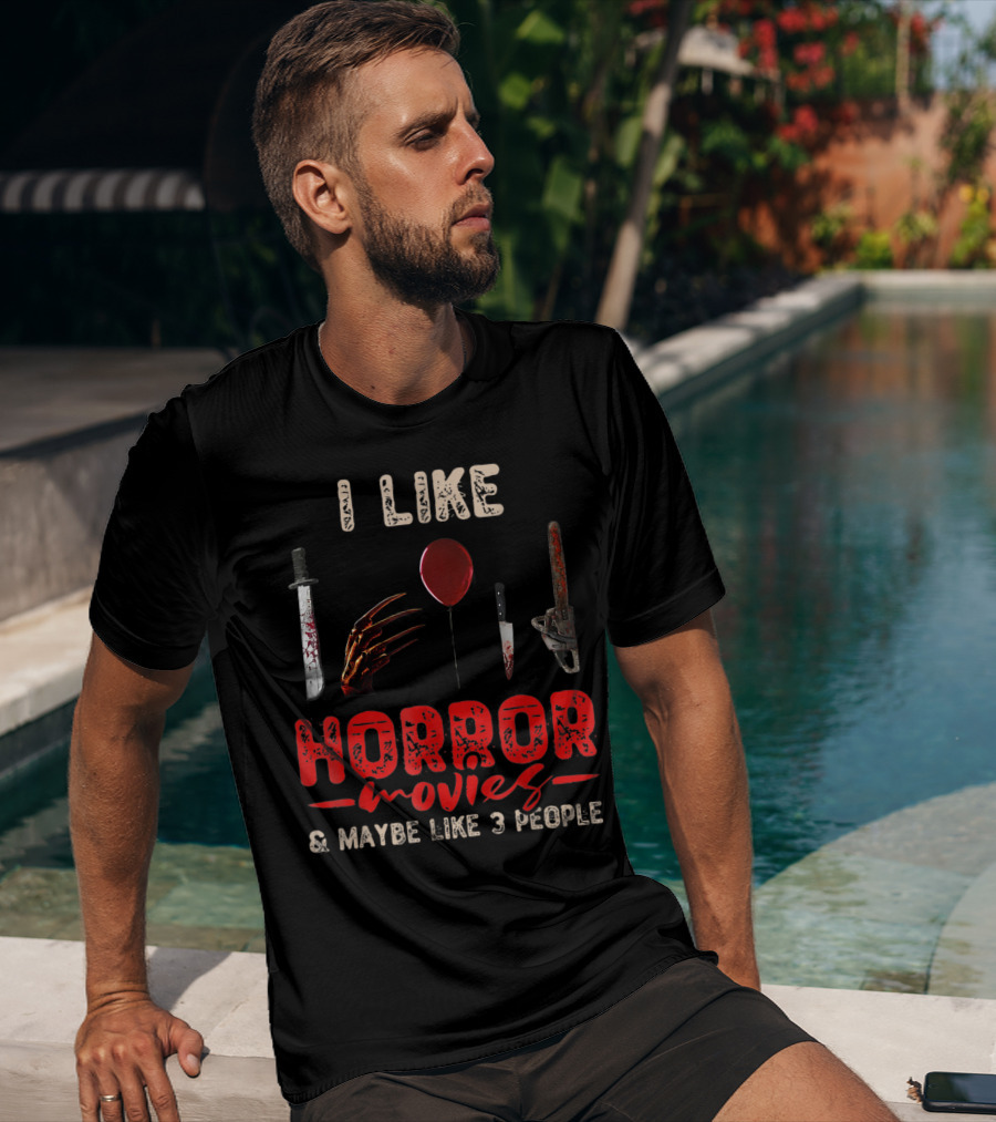 I Like Horror Movies Bloody Knife Balloon Chainsaw Claw Maybe Like 3 People T-Shirt