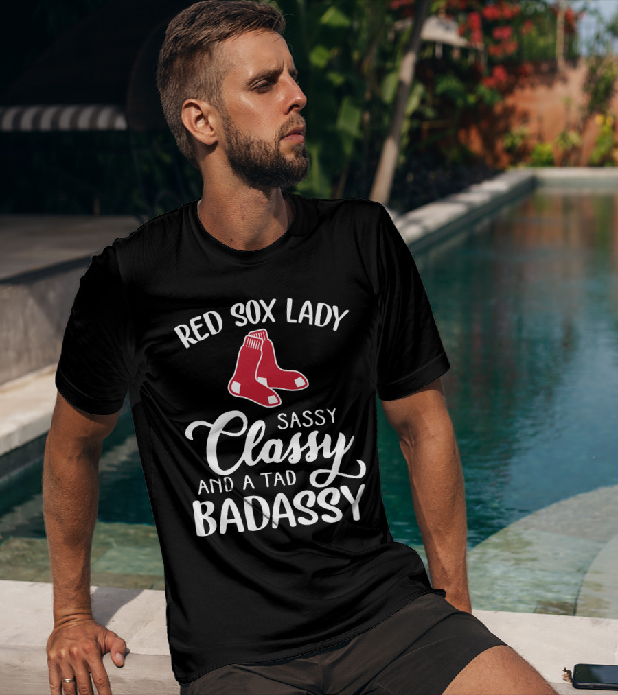 Red Sox Lady Sassy Classy And A Tad Badassy T-Shirt