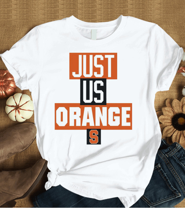 T-Shirt: Just Us Orange Syracuse S T-Shirt Just Us Orange Syracuse S T-Shirt