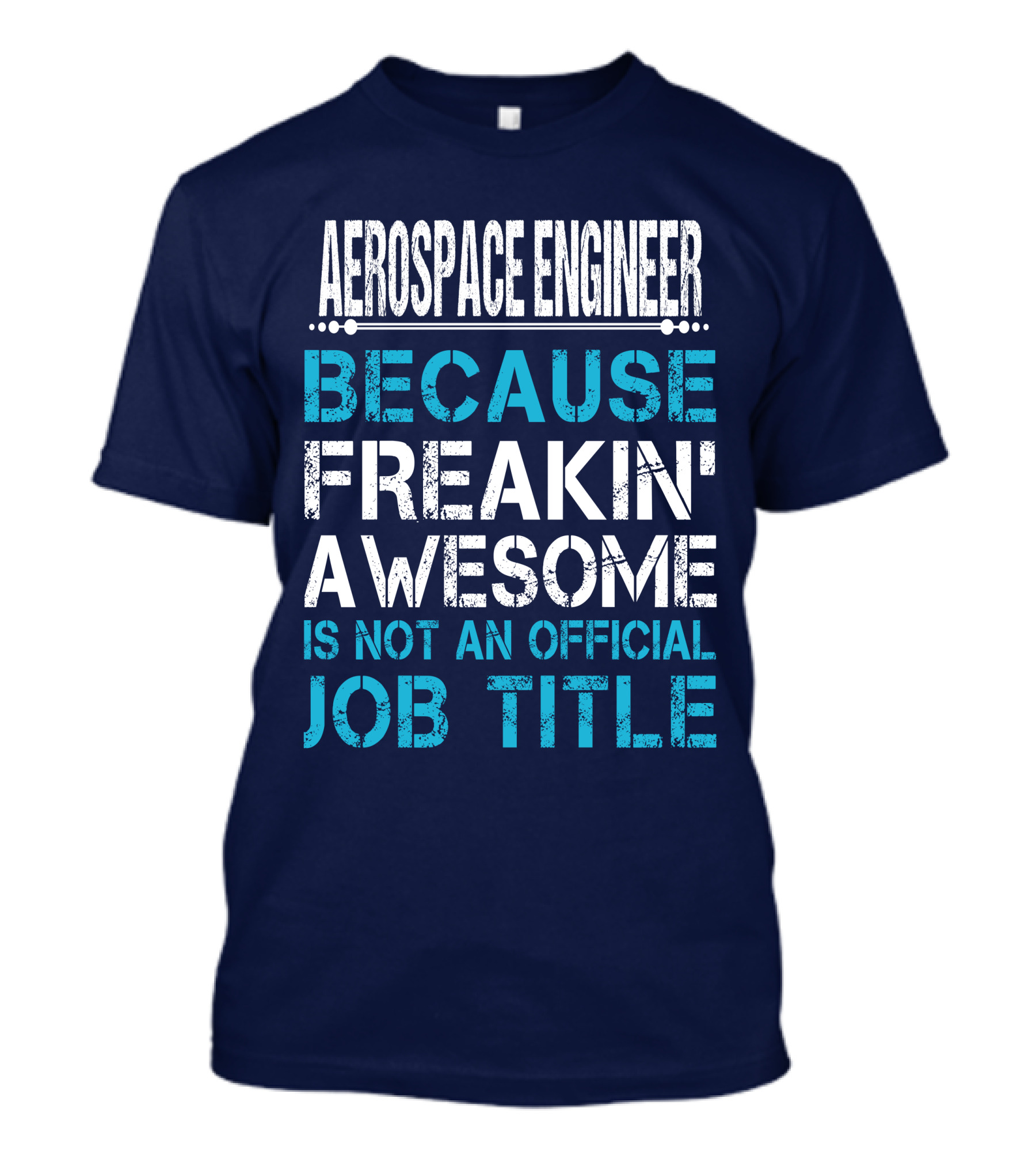 Aerospace Engineer Because Freakin' Awesome Is Not An Official Job Title T-Shirt