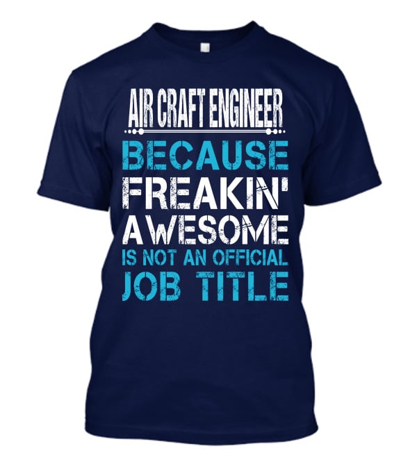 Air Craft Engineer Because Freakin' Awesome Is Not An Official Job Title T-Shirt