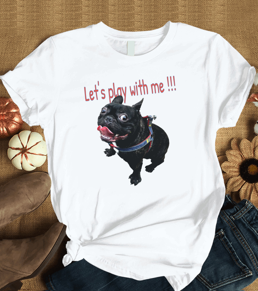 Bulldog Super Let's Play With Me T-Shirt