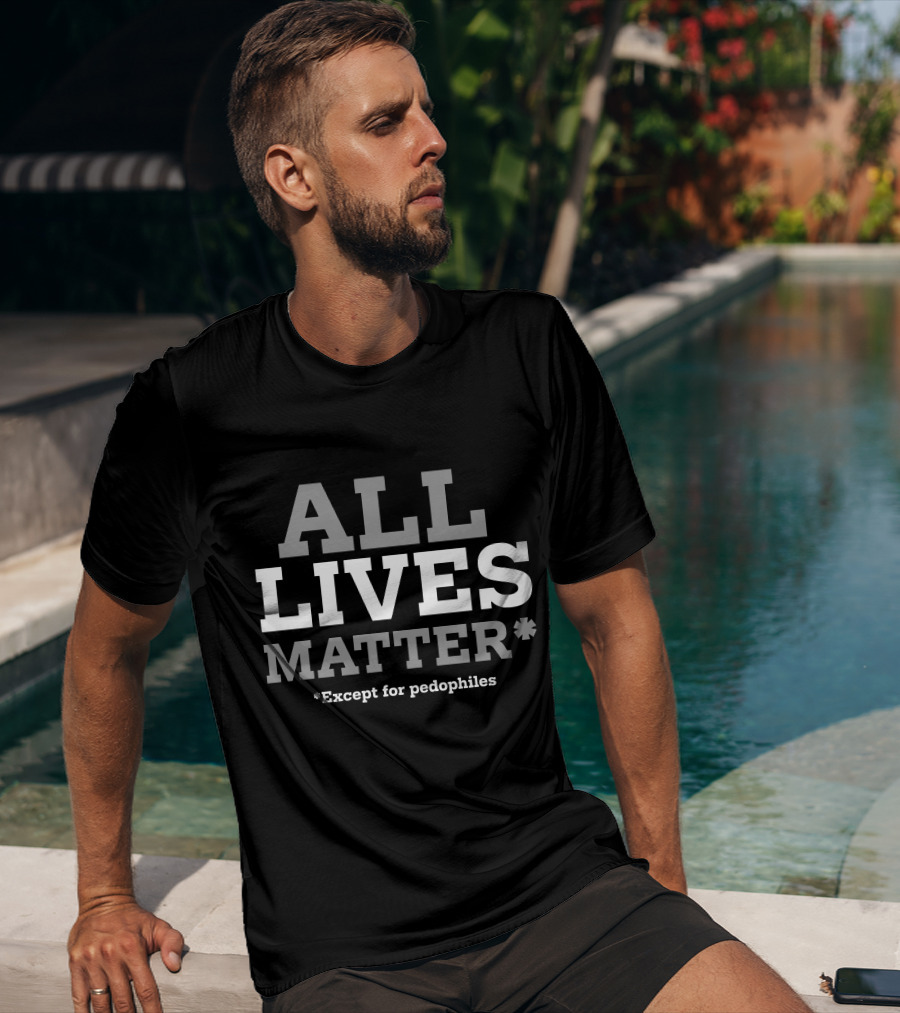 ALL LIVES MATTER Except For Pedophiles T-Shirt