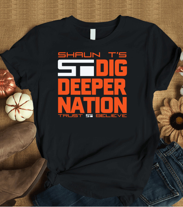 T-Shirt: SHAUN T'S DIG DEEPER NATION TRUST BELIEVE T-Shirt SHAUN T'S DIG DEEPER NATION TRUST BELIEVE T-Shirt