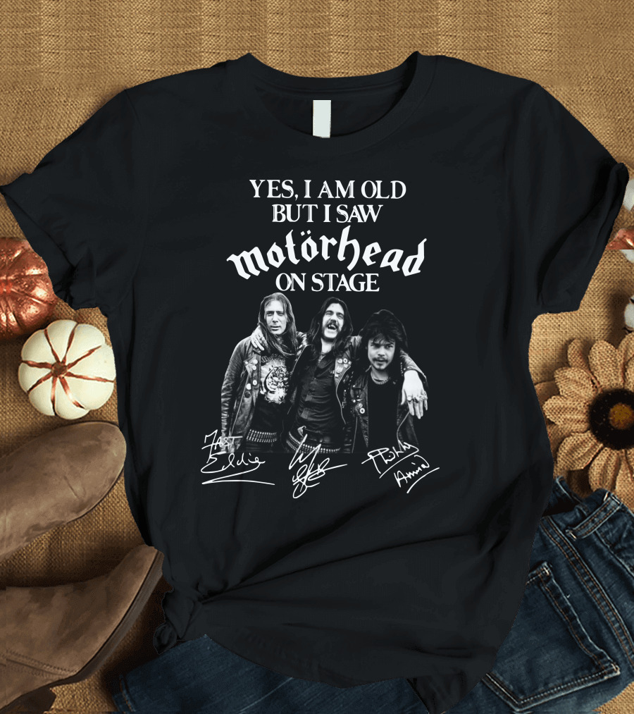 Yes I Am Old But I Saw Motörhead On Stage Signatures Lemmy Phil Philthy Animal T-Shirt
