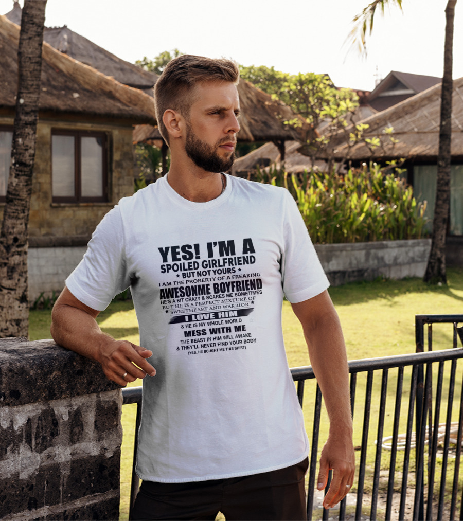 Yes I'm A Spoiled Girlfriend I Love Him He Is My Whole World Mess With Me T-Shirt
