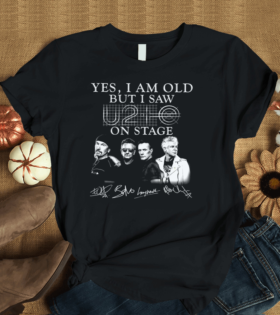 YES I AM OLD BUT I SAW U2 ON STAGE T-Shirt